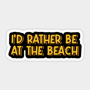 I'd Rather Be at the Beach Sticker